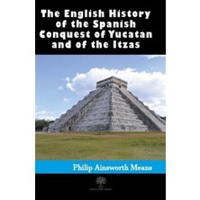 Platanus Publishing History Of The Spanish Conquest Of Yucatan And Of The Itzas