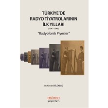 Astana Yayınları Türkiye'de Radyo Tiyatrolarının Ilk Yılları Radyofonik Piyesler