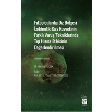 Gazi Kitabevi Futbolcularda Diz Bölgesi Izokinetik Kas Kuvvetinin Farklı Vuruş Tekniklerinde Top Hızına Etkisinin Değerlendirilmesi