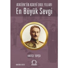 Angora Kitapları En Büyük Sevgi - Atatürk’ün Askeri Okul Yılları