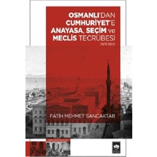 Ötüken Neşriyat Osmanlı'dan Cumhuriyet'e Anayasa, Seçim ve Meclis Tecrübesi (1876-1923)