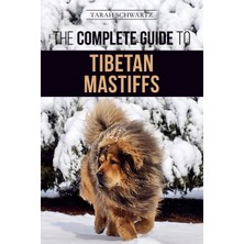 Step Kitap The Complete Guide To The Tibetan Mastiff: Finding, Raising, Training, Feeding, And Successfully Owning A Tibetan Mastiff