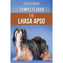 Step Kitap The Complete Guide To The Lhasa Apso: Finding, Raising, Training, Feeding, Exercising, Socializing, And Loving Your New Lhasa Apso Puppy