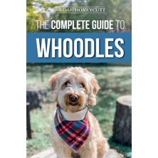 Step Kitap The Complete Guide To Whoodles: Choosing, Preparing For, Raising, Training, Feeding, And Loving Your New Whoodle Puppy