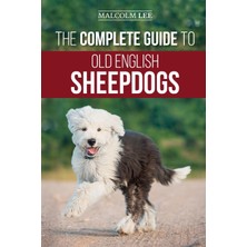 Step Kitap The Complete Guide To Old English Sheepdogs: Finding, Selecting, Raising, Feeding, Training, And Loving Your New Oes Puppy