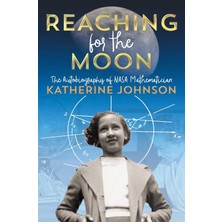 Canarino Reaching For The Moon: The Autobiography Of Nasa Mathematician Katherine Johnson