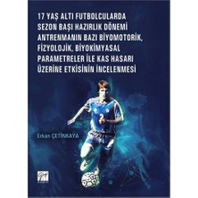 Gazi Kitabevi 17 Yaş Altı Futbolcularda Sezon Başı Hazırlık Dönemi Antrenmanın Bazı Biyomotorik, Fizyolojik, Biyokimyasal Parametreler