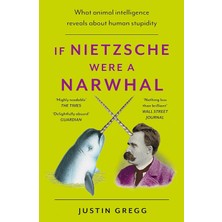 Canarino If Nietzsche Were A Narwhal: What Animal Intelligence Reveals About Human Stupidity - Eye-Opening And Entertaining Popular Science