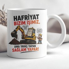 Ajans 313 AJANS313 Hafriyat Bizim Işimiz Yavaş Yapan Sağlam Yapar Ekskavatör Baskılı Seramik Kupa