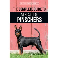 Step Kitap The Complete Guide To Miniature Pinschers: Training, Feeding, Socializing, Caring For And Loving Your New Min Pin Puppy