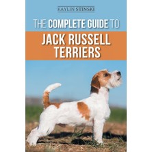 Step Kitap The Complete Guide To Jack Russell Terriers: Selecting, Preparing For, Raising, Training, Feeding, Exercising, Socializing, And Loving Your New Jack Russell Terrier Puppy