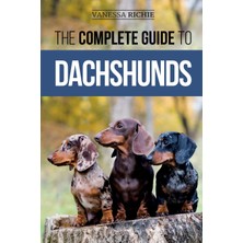 Step Kitap The Complete Guide To Dachshunds: Finding, Feeding, Training, Caring For, Socializing, And Loving Your New Dachshund Puppy