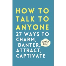 Step Kitap How To Talk To Anyone: How To Charm, Banter, Attract, & Captivate