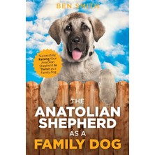 Step Kitap The Anatolian Shepherd As A Family Dog: Successfully Raising Your Anatolian Shepherd To Thrive As A Family Dog