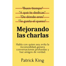 Step Kitap Mejorando Las Charlas: Habla Con Quien Sea, Evita La Incomodidad, Genera Conversaciones Profundas Y Haz Amigos De Verdad