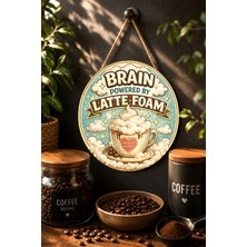 Mayeka Brain Powered By Latte Foam Köpüklü Latte Retro Yuvarlak Mdf Tablo Kahve