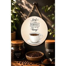 Mayeka First I Drink Coffee Yazılı Mdf Duvar Dekoru Kahve Temalı Modern Yuvarlak Duvar Panosu Kahve