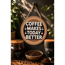 Mayeka Coffee Makes Today Better Ahşap Mdf Tablo Mutfak Kahve Köşesi Dekoru