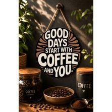Mayeka Good Days Start With Coffee And You Tipografik Yuvarlak Mdf Ahşap Tablo Kahve