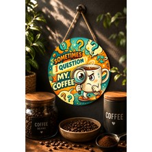 Mayeka Sometimes I Question My Coffee Komik Çizgi Roman Yuvarlak Mdf Tablo Kahve