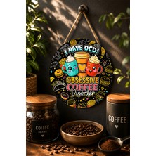 Mayeka I Have Ocd Obsessive Coffee Disorder Eğlenceli Mdf Kahve Duvar Dekoru Yuvarlak Pano