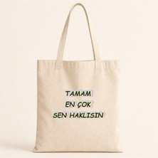 Tamam En Çok Sen Haklısın Baskılı Bez Çanta