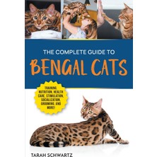 Step Kitap The Complete Guide To Bengal Cats: Training, Nutrition, Health Care, Mental Stimulation, Socialization, Grooming, And Loving Your New Bengal Cat