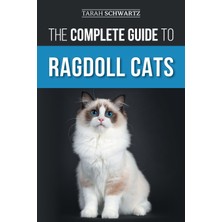 Step Kitap The Complete Guide To Ragdoll Cats: Choosing, Preparing For, House Training, Grooming, Feeding, Caring For, And Loving Your New Ragdoll Cat