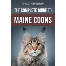 Step Kitap The Complete Guide To Maine Coons: Finding, Preparing For, Feeding, Training, Socializing, Grooming, And Loving Your New Maine Coon Cat
