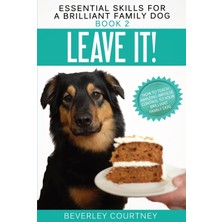 Step Kitap Leave It!: How To Teach Amazing Impulse Control To Your Brilliant Family Dog