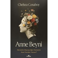 Die Grup Kronik Kitap Kronik Yayıncılık Anne Beyni - Chelsea Conaboy Ebeveynliğin Bilimsel
