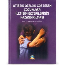 Ya-Pa Yayınları Otistik Özellik Gösteren Çocuklara Iletişim Becerilerinin Kazandırılması Prof. Dr. Gönül Kırcaali Iftar Özel Eğitim Kaynak Kitabı