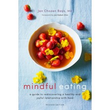 Mindful Eating: A Guide To Rediscovering A Healthy And Joyful Relationship With Food (Revised Editio