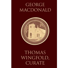 Thomas Wingfold, Curate: Book One Of The Wingfold Trilogy, By The Man Who Inspired C.s. Lewis, Compl