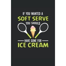 Hero You Wanted A Soft You Should Have Gone For Ice Cream: Tennis Notebook / Journal 6x9 Inches - 100 Lin