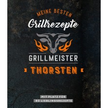 Meine Besten Grillrezepte. Grillmeister Thorsten: Mit Platz Für 80 Lieblingsrezepte: Mit Platz Für 8