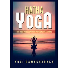 David De Angelis Hatha Yoga: The Yogi Philosophy Of Physical Wellbeing