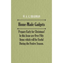 Home-Made Gadgets - Prepare Early For Christmas! In This Issue Are Over Fifty Items Which Will Be Us