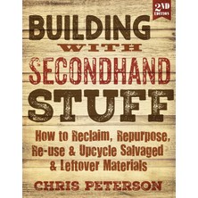Cool Springs Press Building With Secondhand Stuff, 2nd Edition: How To Reclaim, Repurpose, Re-Use & Upcycle Salvaged &
