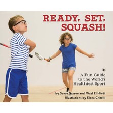 Ready, Set, Squash!: A Fun Guide To The World's Healthiest Sport