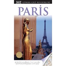 Paris - Görsel Gezi Rehberi: Gidebileceğiniz Her Yerde Görebileceğiniz Her Şey