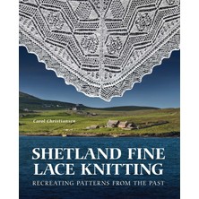 Shetland Fine Lace Knitting: Recreating Patterns From The Past.