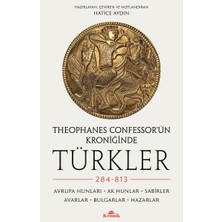 Kronik Theophanes Confessor’ün Kroniğinde Türkler: 284-813 - Avrupa Hunları, Ak Hunlar, Sabirler, Avarlar,