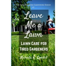 Createspace Leave Me A Lawn: Lawn Care For Tired Gardeners (Easy-Growing Gardening): 7