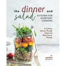 The Dinner And Salad Kitchen For Everyday Cooking: A Culinary Journey Through Salad And Main Course