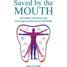 Lioncrest Publishing Saved By The Mouth: Be Healthier, Save Money, And Live Longer By Improving Your Oral Health