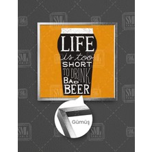 SML Tablo Life Is Too Short To Drink Bad Beer Bira Kare Çerçeveli Kanvas Tablo