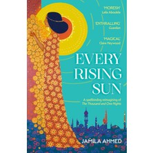 Every Rising Sun: A Spellbinding Reimagining Of The Thousand And One Nights