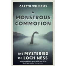 A Monstrous Commotion: The Mysteries Of Loch Ness