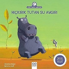 Hıçkırık Tutan Su Aygırı: Anne Tavuk Anlatıyor Uykudan Önce Kısa Hikayeler